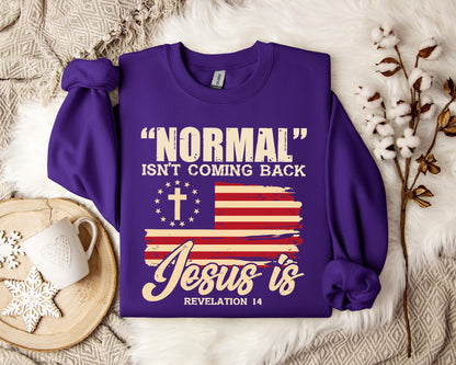 Normal Isn't Coming Back Jesus Is Revelation 14 Sweatshirt