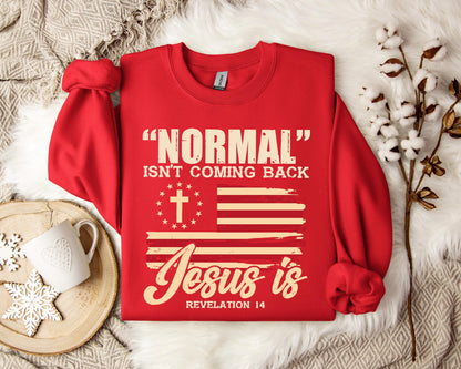Normal Isn't Coming Back Jesus Is Revelation 14 Sweatshirt