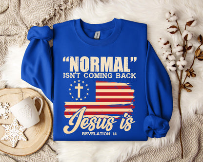 Normal Isn't Coming Back Jesus Is Revelation 14 Sweatshirt