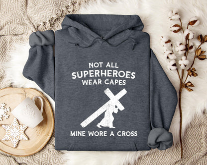 Not All Superheroes Wear Capes Mine Wore A Cross Hoodie