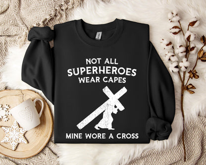 Not All Superheroes Wear Capes Mine Wore A Cross Sweatshirt
