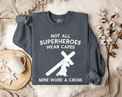Not All Superheroes Wear Capes Mine Wore A Cross Sweatshirt