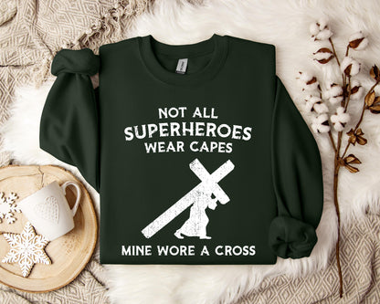 Not All Superheroes Wear Capes Mine Wore A Cross Sweatshirt
