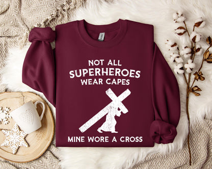 Not All Superheroes Wear Capes Mine Wore A Cross Sweatshirt
