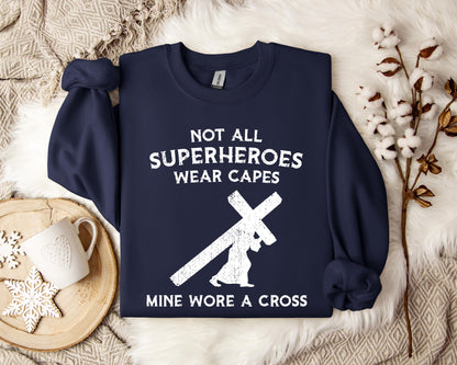 Not All Superheroes Wear Capes Mine Wore A Cross Sweatshirt