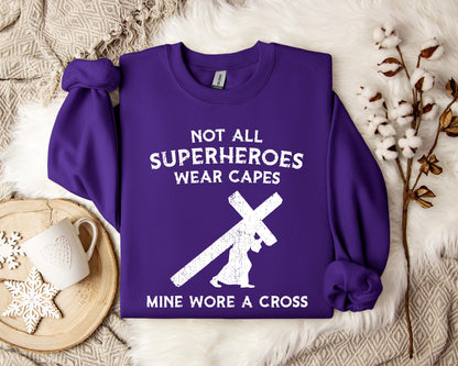 Not All Superheroes Wear Capes Mine Wore A Cross Sweatshirt