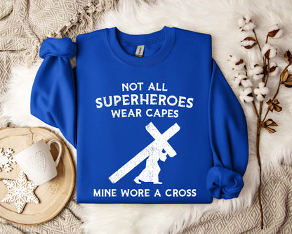 Not All Superheroes Wear Capes Mine Wore A Cross Sweatshirt