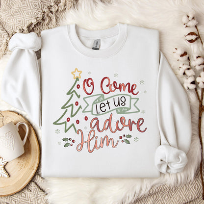 O Come Let Us Adore Him 01 Sweatshirt