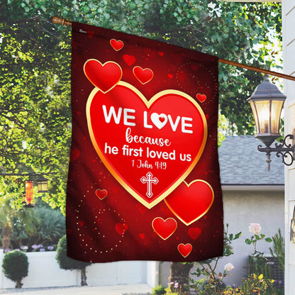 We Love 1 John 4:19 Christian Valentine Flag