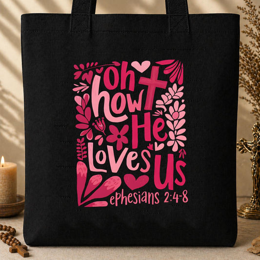 Oh How He Loves Us Ephesians 2.4-8 Tote Bag