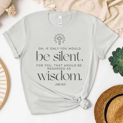 Oh If Only You Would Be Silent For You That Would Be Regarded As Wisdom Job 13.5