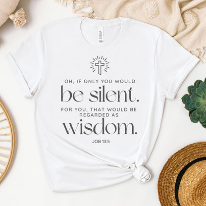 Oh If Only You Would Be Silent For You That Would Be Regarded As Wisdom Job 13.5