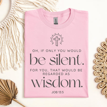 Oh If Only You Would Be Silent For You That Would Be Regarded As Wisdom Job 13.5