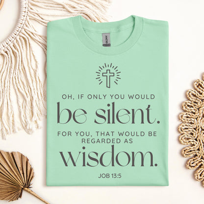 Oh If Only You Would Be Silent For You That Would Be Regarded As Wisdom Job 13.5