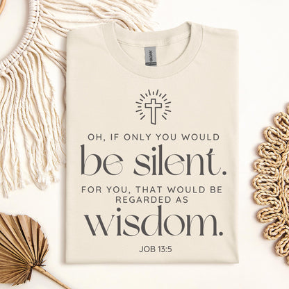 Oh If Only You Would Be Silent For You That Would Be Regarded As Wisdom Job 13.5