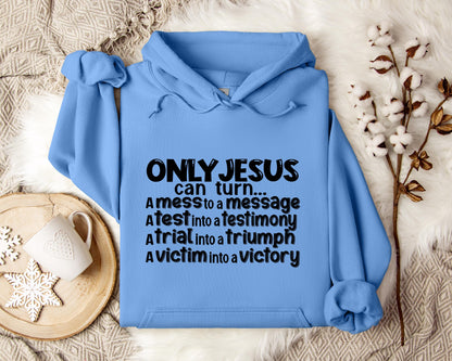 Only Jesus Can Turn A Mess To A Message A Test Into A Testimony A Trial Into A Triumph
