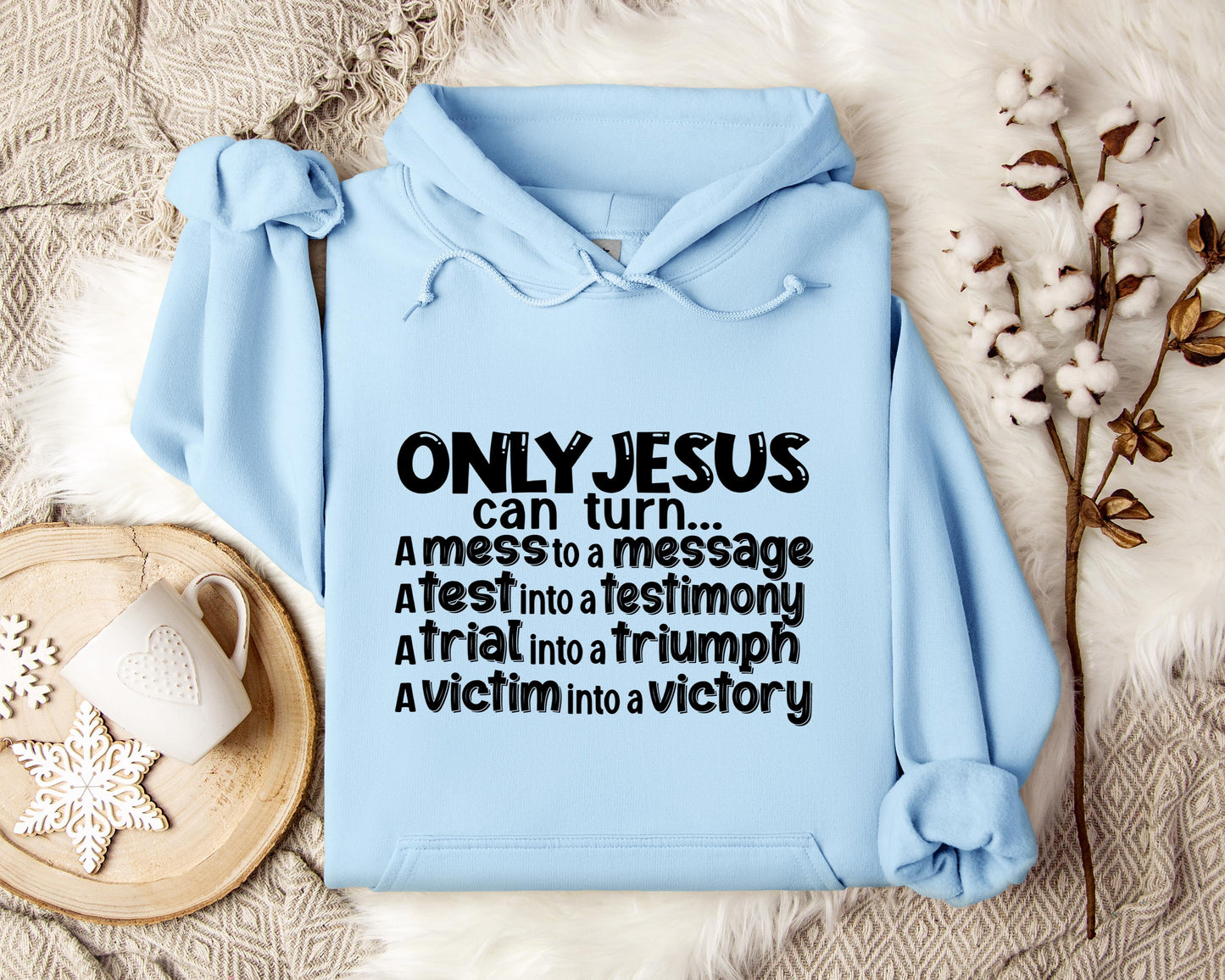 Only Jesus Can Turn A Mess To A Message A Test Into A Testimony A Trial Into A Triumph