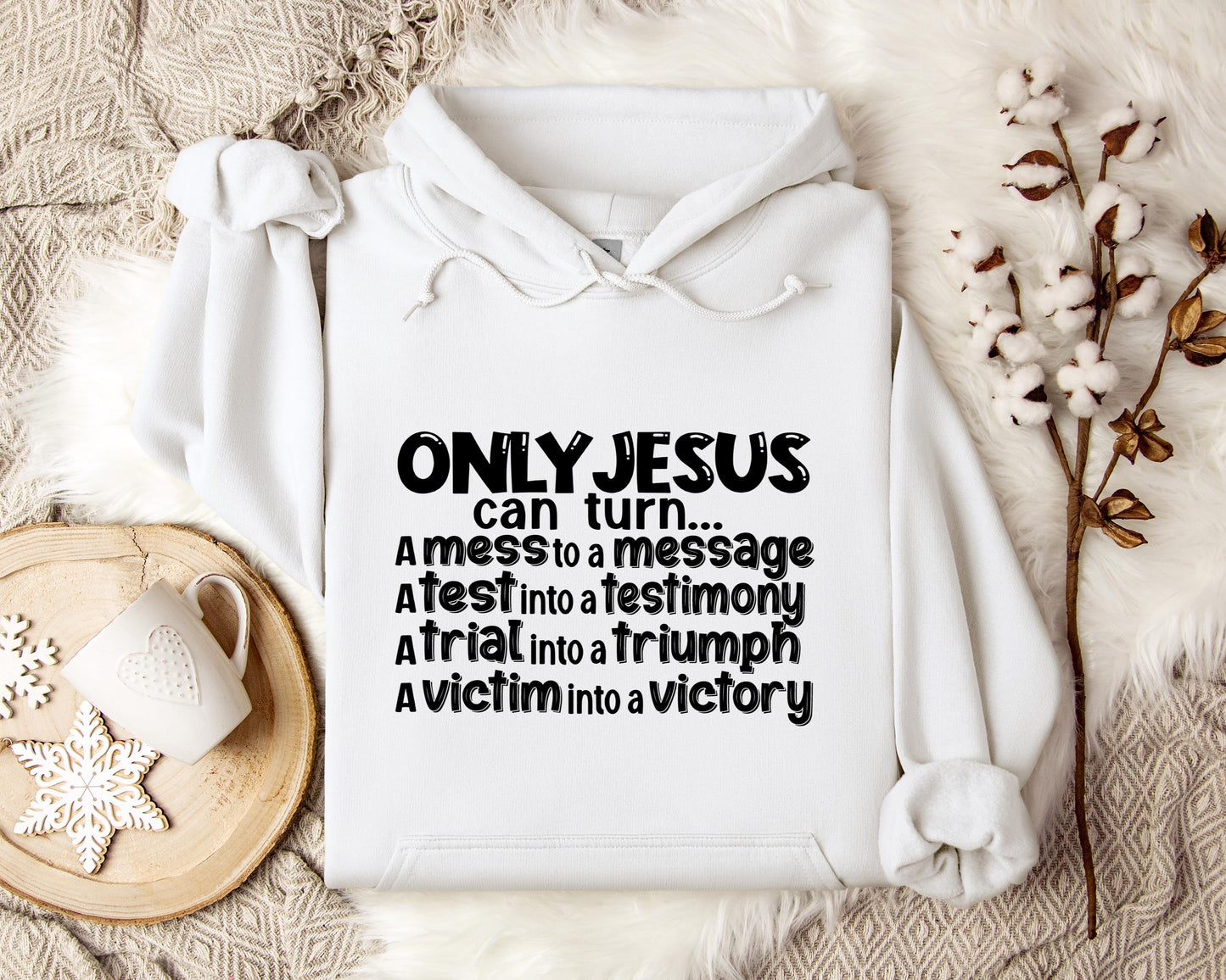Only Jesus Can Turn A Mess To A Message A Test Into A Testimony A Trial Into A Triumph