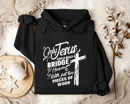 Only Jesus Could Build A Bridge To Heaven 2 Hoodie