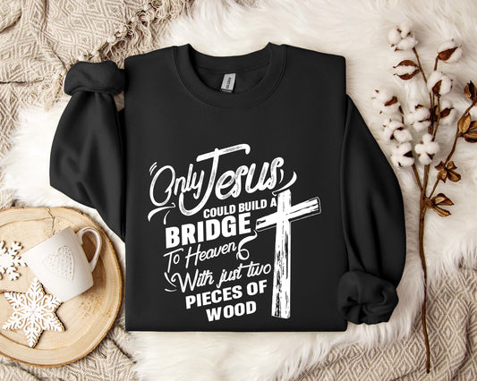 Only Jesus Could Build A Bridge To Heaven 2 Sweatshirt
