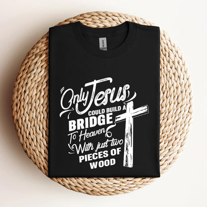 Only Jesus Could Build A Bridge