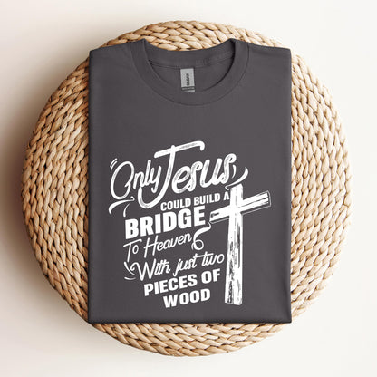 Only Jesus Could Build A Bridge