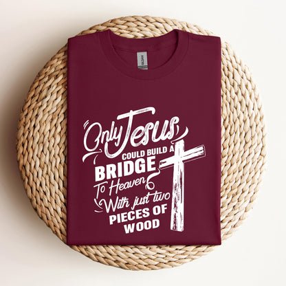 Only Jesus Could Build A Bridge