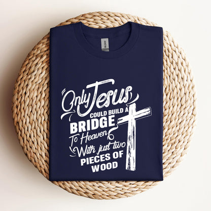 Only Jesus Could Build A Bridge