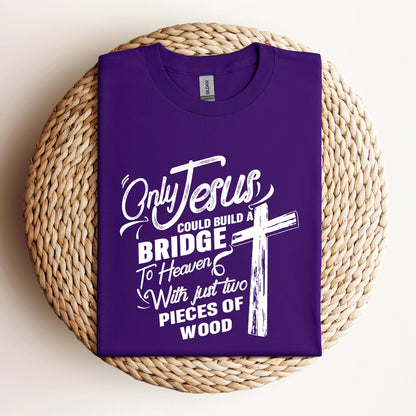 Only Jesus Could Build A Bridge