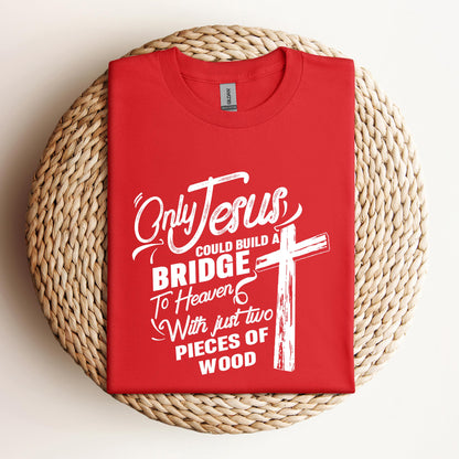 Only Jesus Could Build A Bridge