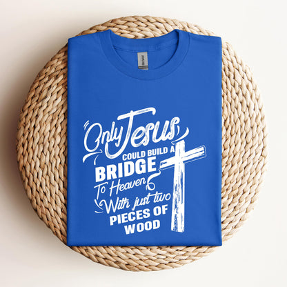 Only Jesus Could Build A Bridge
