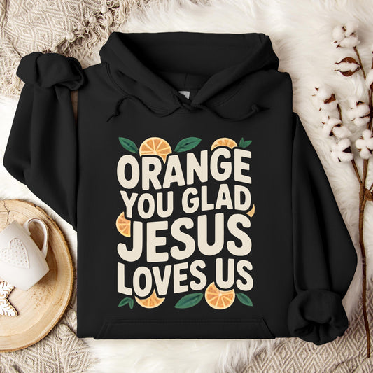 Orange You Glad Jesus Loves Us Hoodie