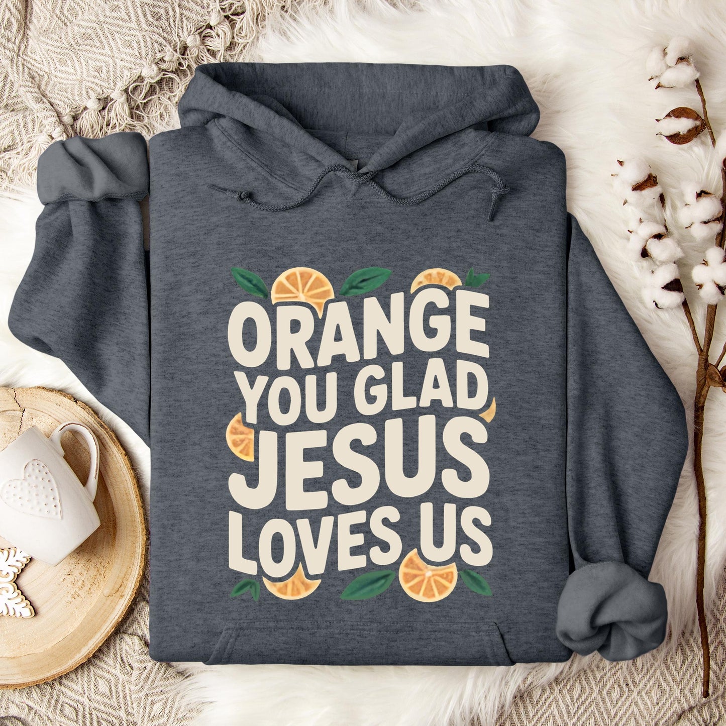 Orange You Glad Jesus Loves Us Hoodie