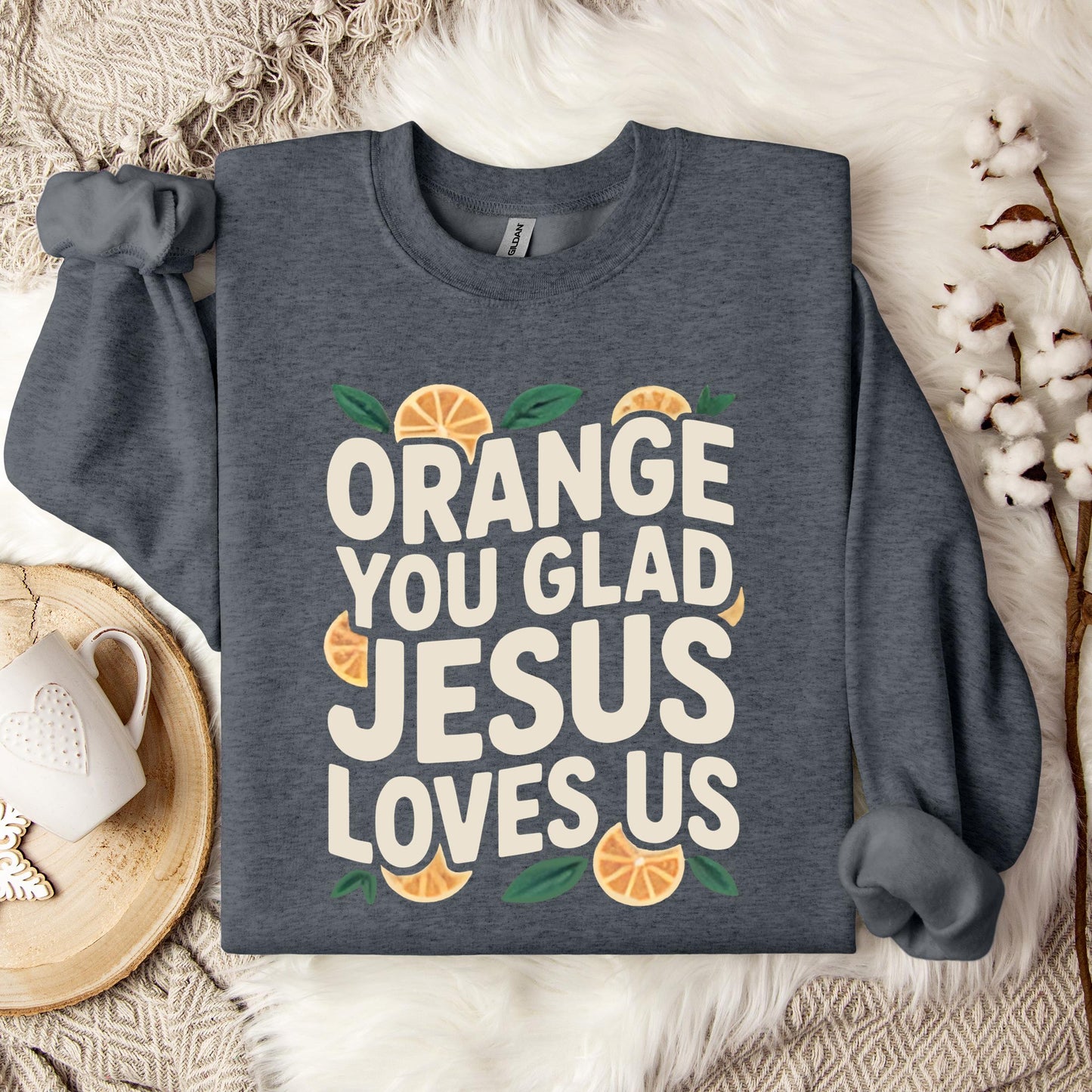 Orange You Glad Jesus Loves Us Sweatshirt