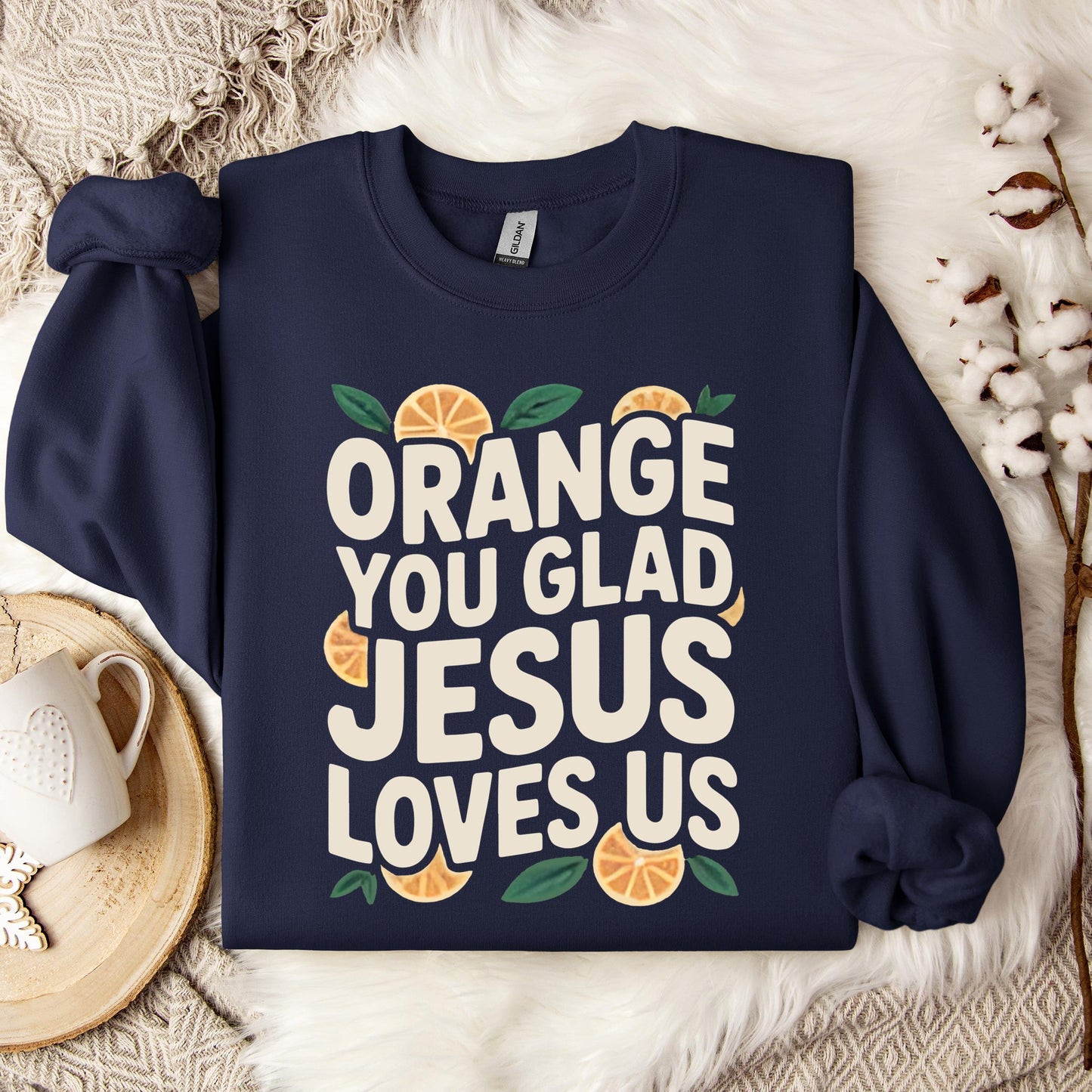 Orange You Glad Jesus Loves Us Sweatshirt