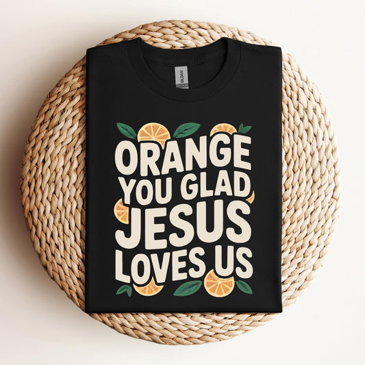 Orange You Glad Jesus Loves Us