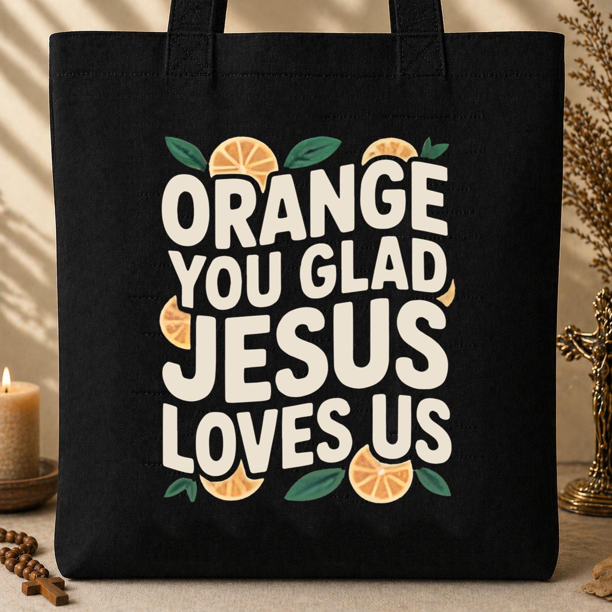 Orange You Glad Jesus Loves Us Tote Bag