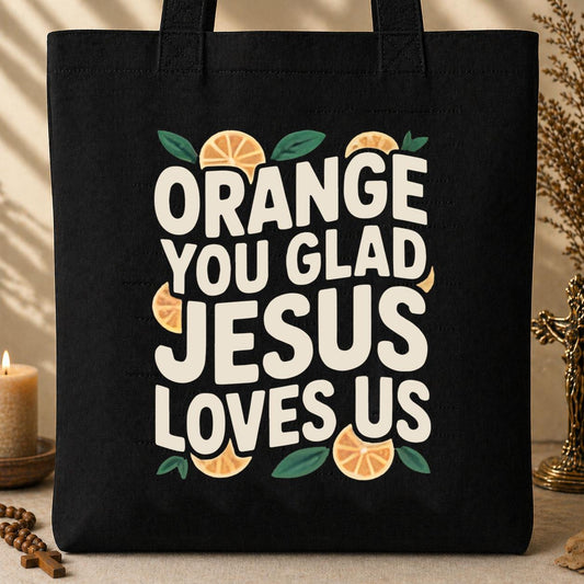 Orange You Glad Jesus Loves Us Tote Bag