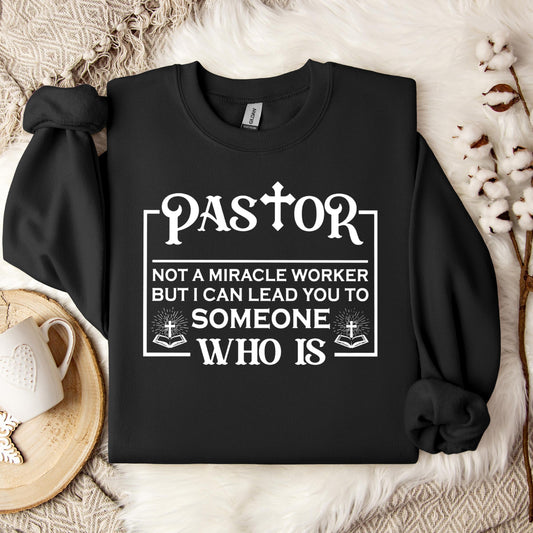 Pastor Not A Miracle Worker But I Can Lead You To Someone Who Is 01 Sweatshirt