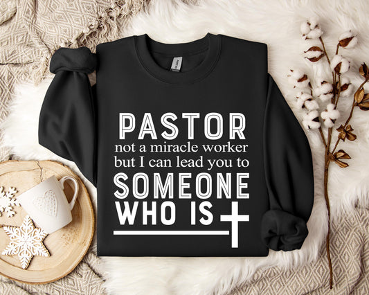 Pastor Not A Miracle Worker But I Can Lead You To Someone Who Is Sweatshirt