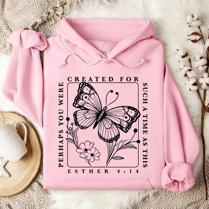 Perhaps You Were Created For Such A Time As This Esther 4.14 Hoodie