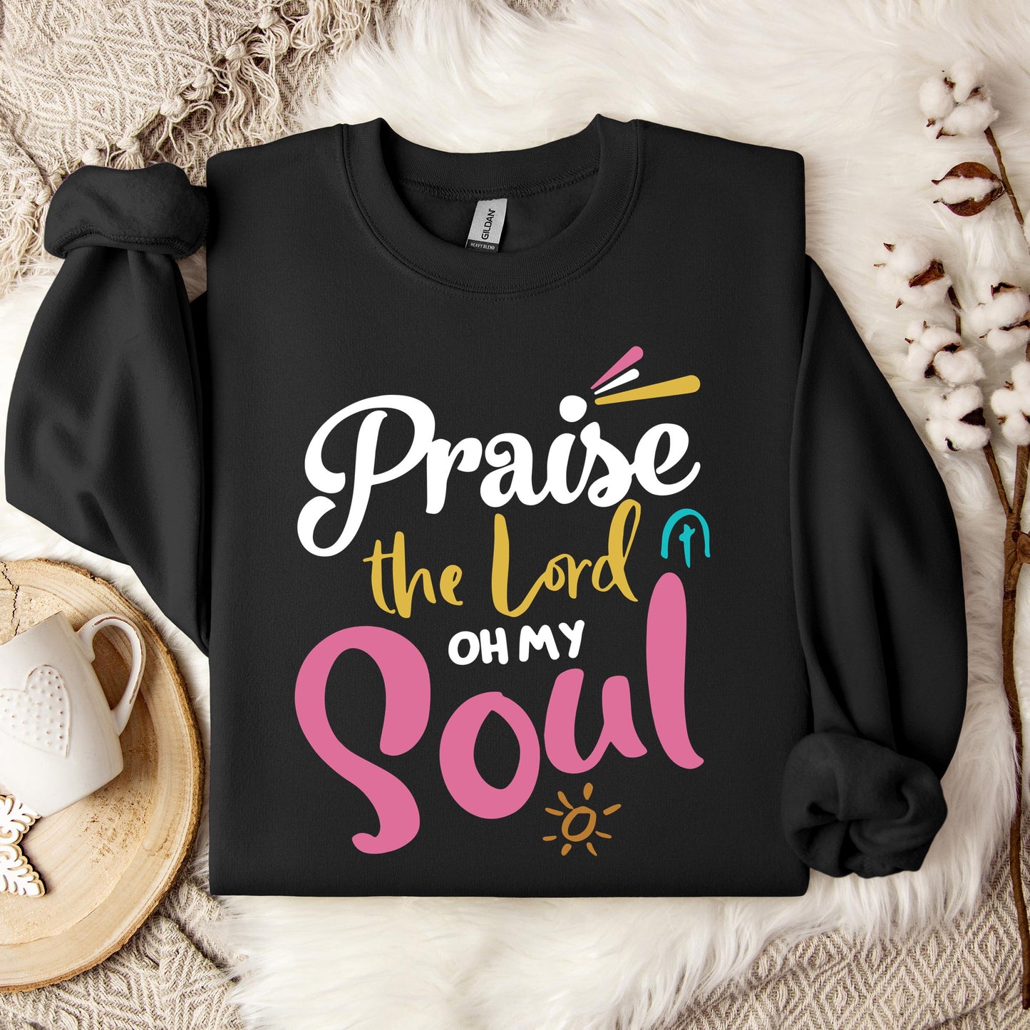 Praise The Lord Oh My Soul Sweatshirt