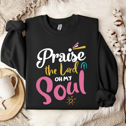 Praise The Lord Oh My Soul Sweatshirt