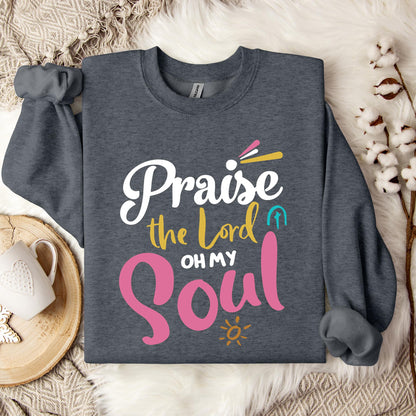 Praise The Lord Oh My Soul Sweatshirt