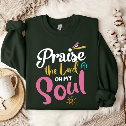 Praise The Lord Oh My Soul Sweatshirt