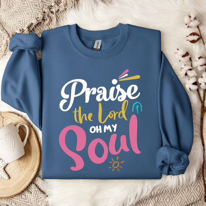 Praise The Lord Oh My Soul Sweatshirt