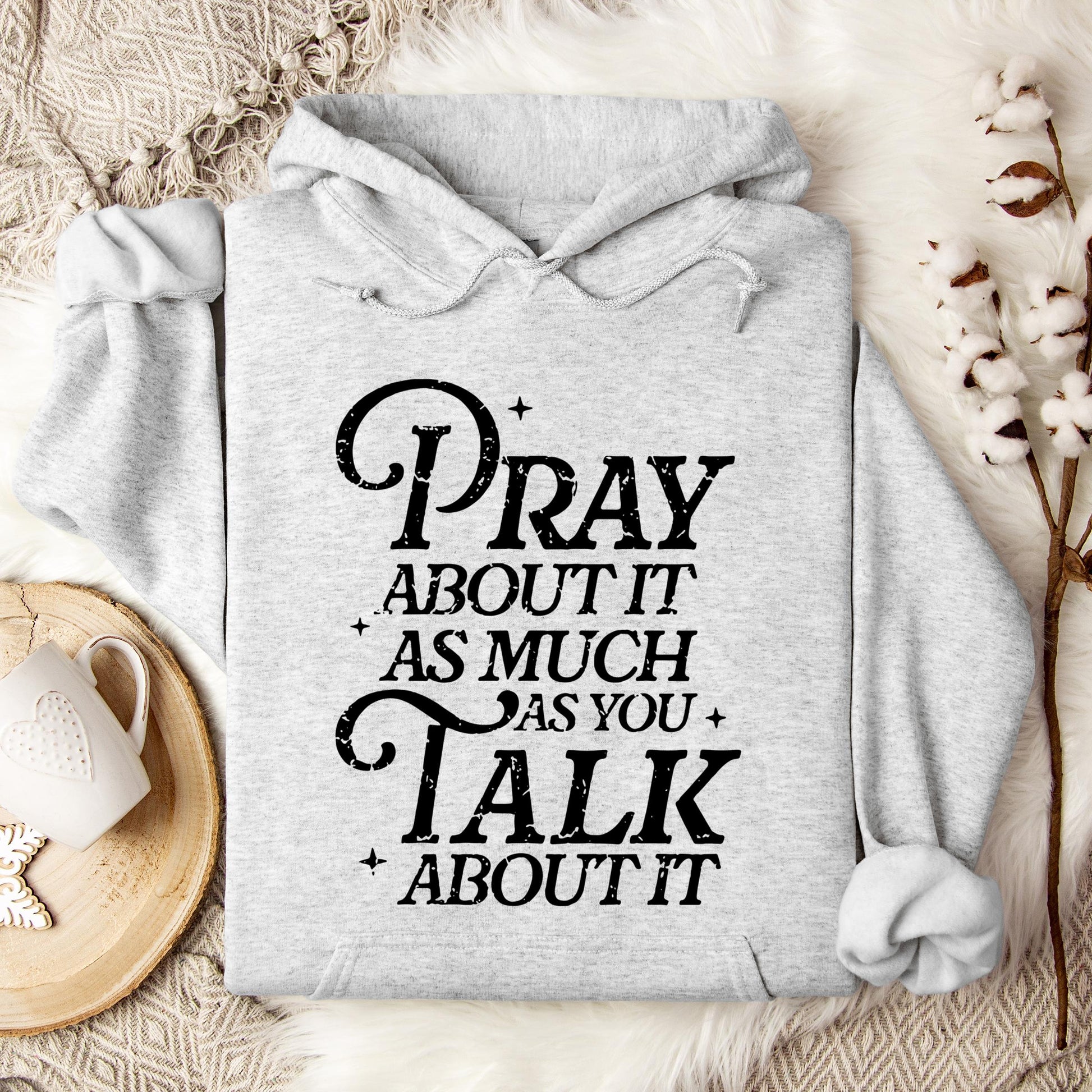 Pray About It As Much As You Talk About It Hoodie