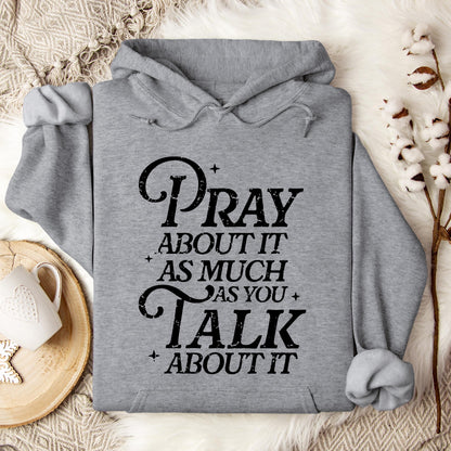 Pray About It As Much As You Talk About It Hoodie
