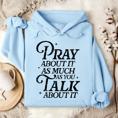 Pray About It As Much As You Talk About It Hoodie