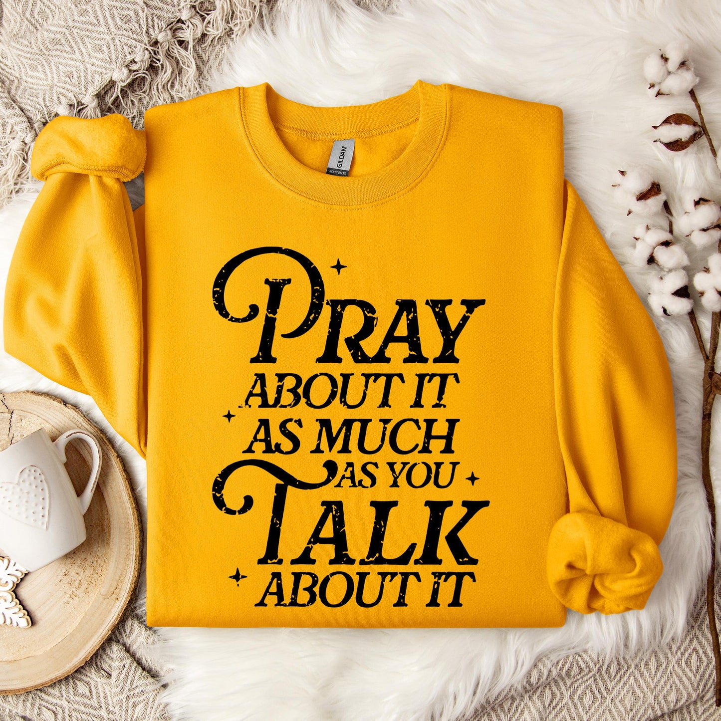 Pray About It As Much As You Talk About It Sweatshirt